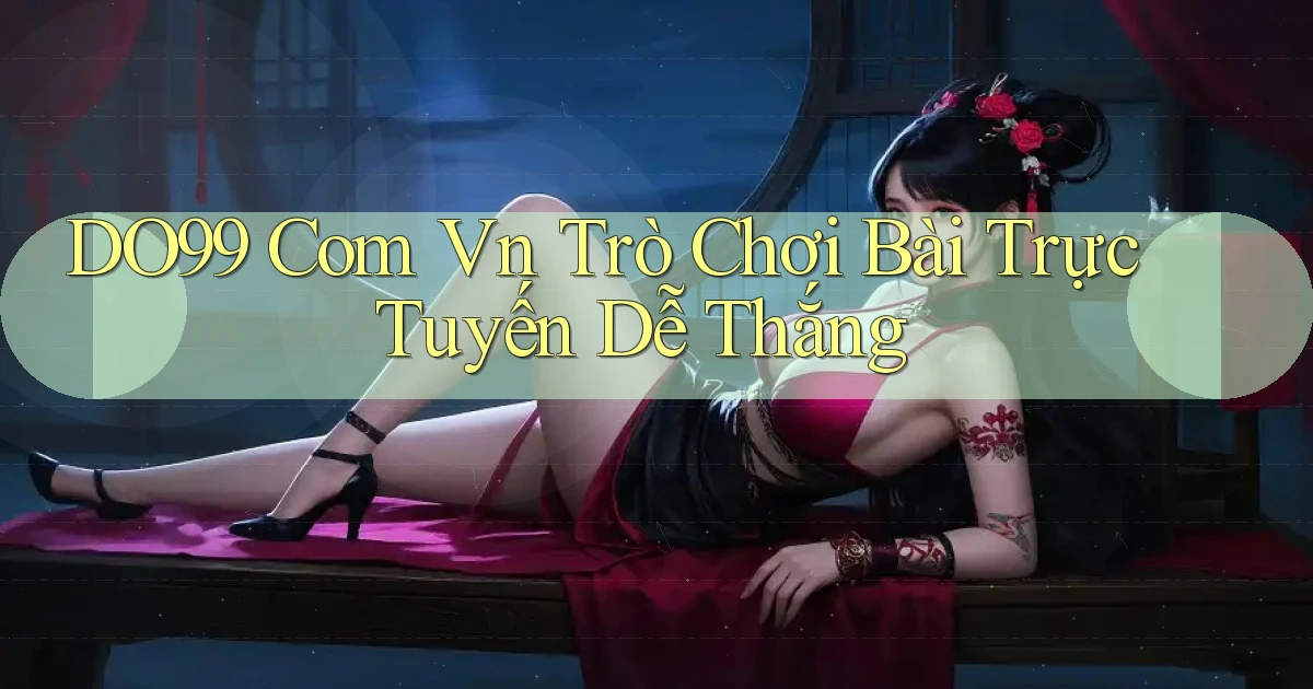 do99 com vn trò chơi bài trực tuyến dễ thắng