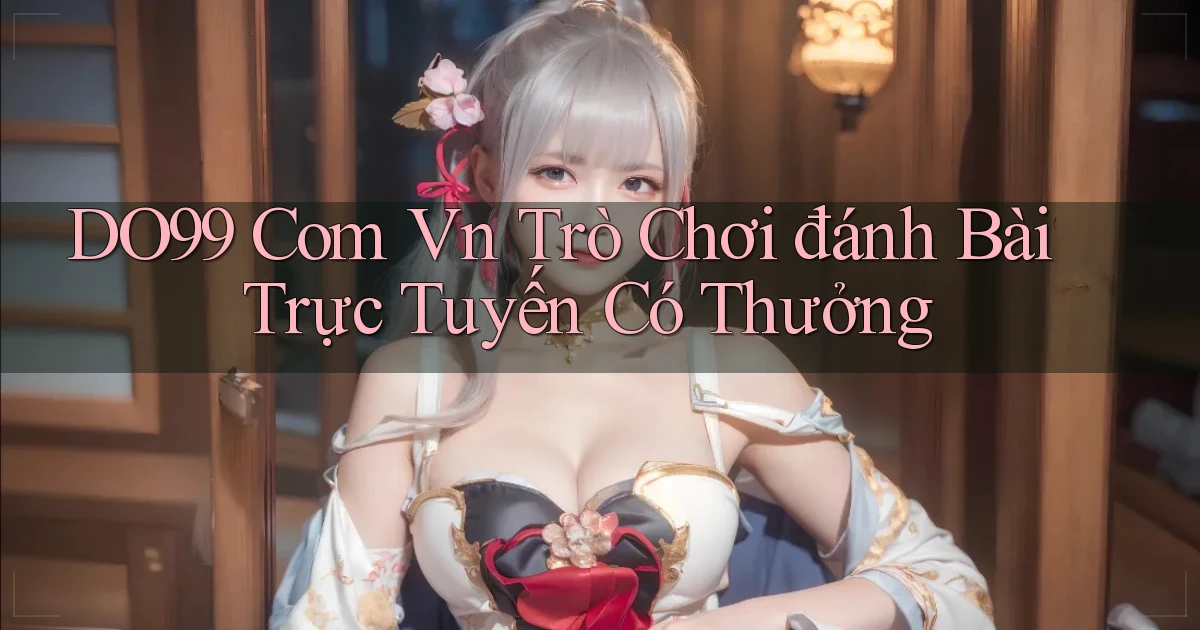 do99 com vn Trò chơi đánh bài trực tuyến có thưởng