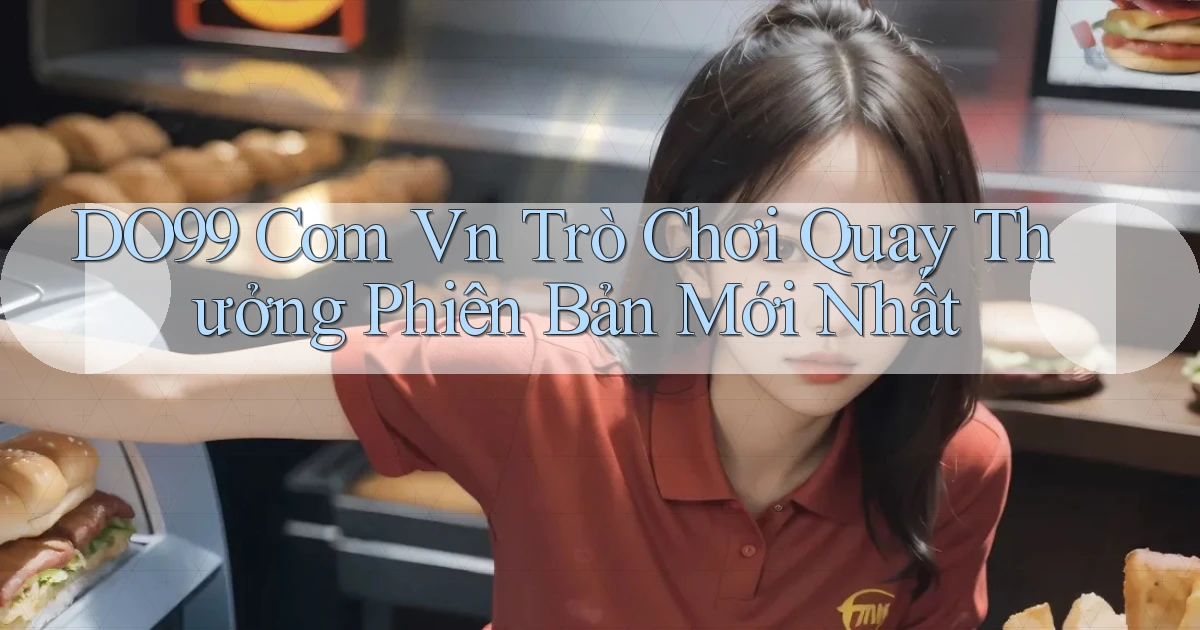 do99 com vn trò chơi quay thưởng phiên bản mới nhất