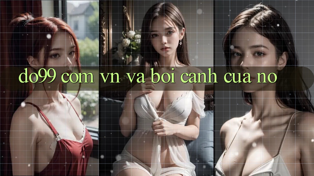 “Do99 com vn” và bối cảnh của nó