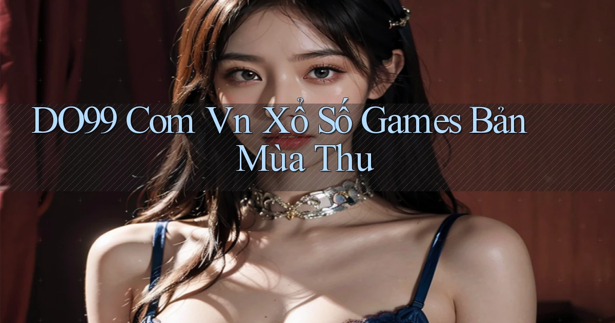 do99 com vn xổ số games bản mùa thu