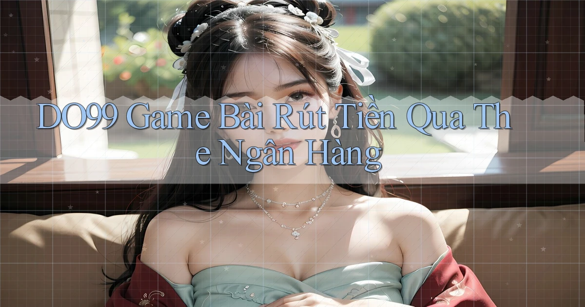 do99 game bài rút tiền qua the ngân hàng