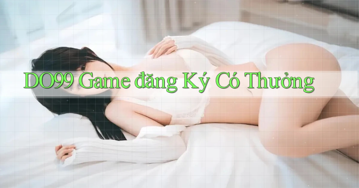 do99 game đăng ký có thưởng