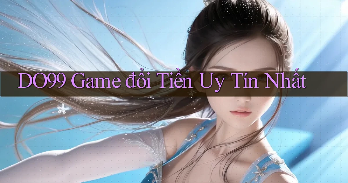 do99 game đổi tiền uy tín nhất