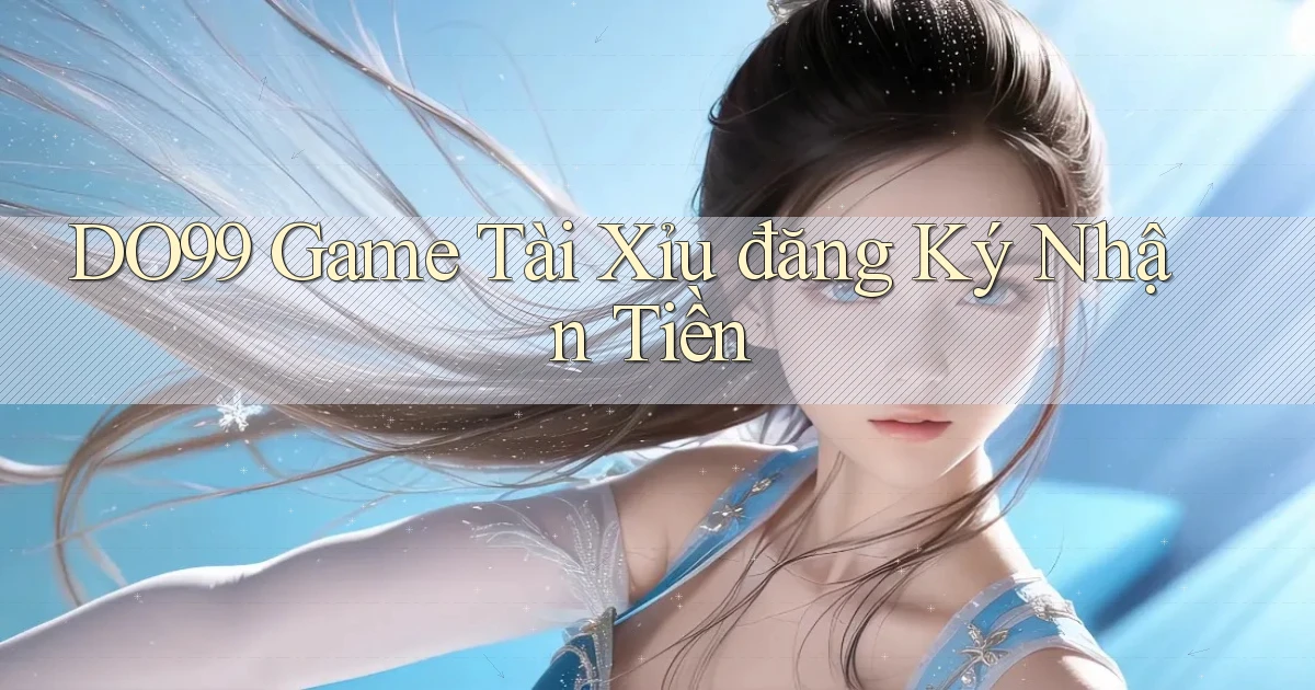 do99 game tài xỉu đăng ký nhận tiền