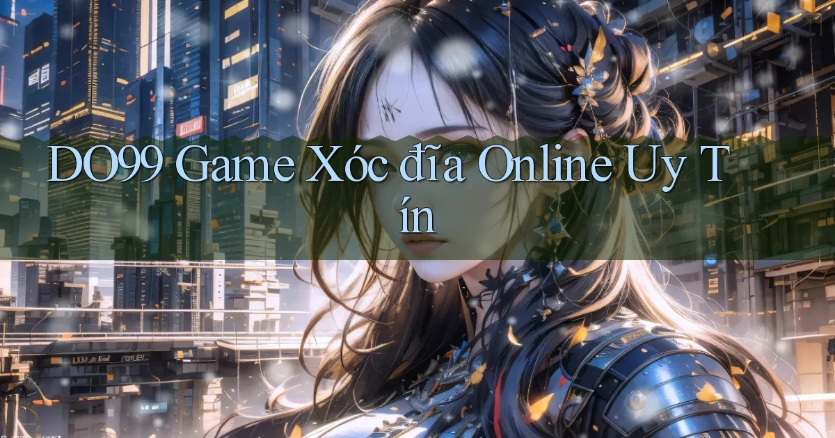 do99 game xóc đĩa online uy tín