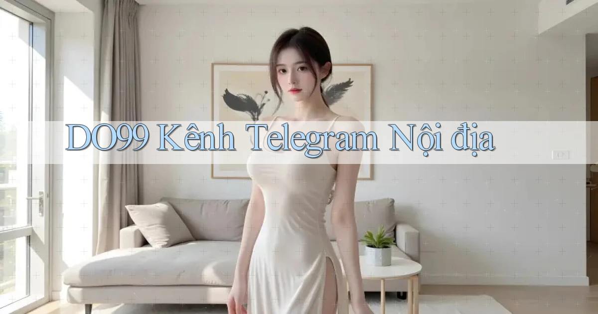 do99 kênh telegram nội địa