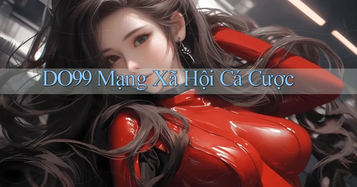 DO99  mạng xã hội cá cược