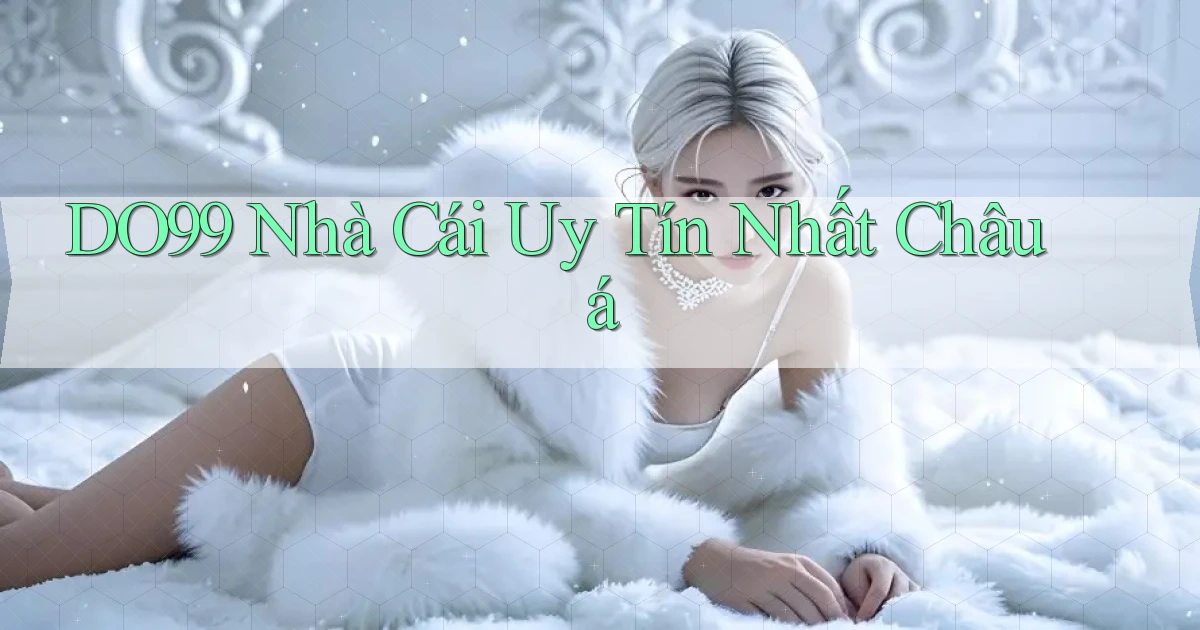 do99 nhà cái uy tín nhất châu á