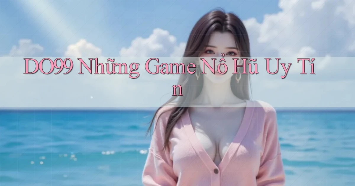 do99 những game nổ hũ uy tín