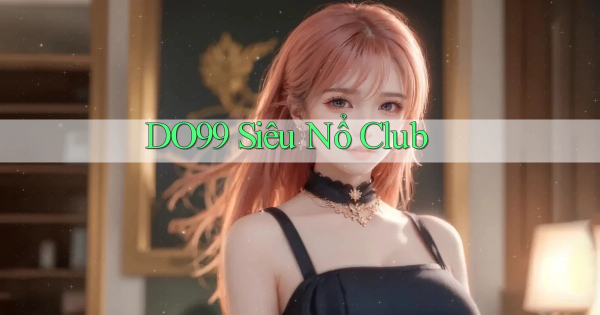 do99 siêu nổ club