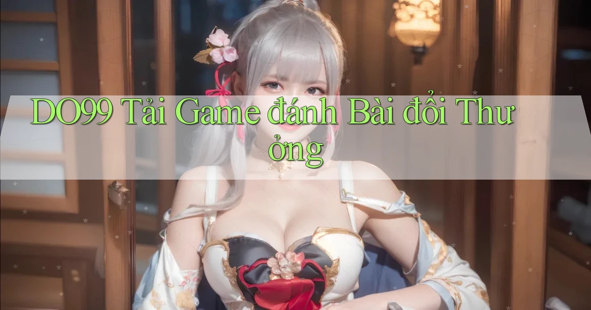 do99 tải game đánh bài đổi thưởng