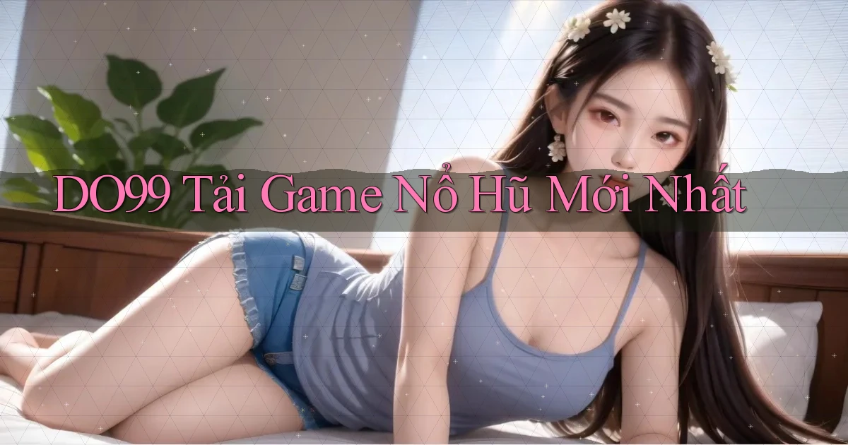 do99 tải game nổ hũ mới nhất