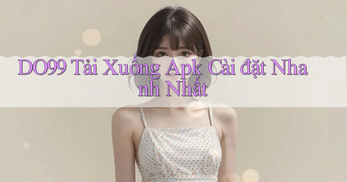 DO99  tải xuống apk cài đặt nhanh nhất