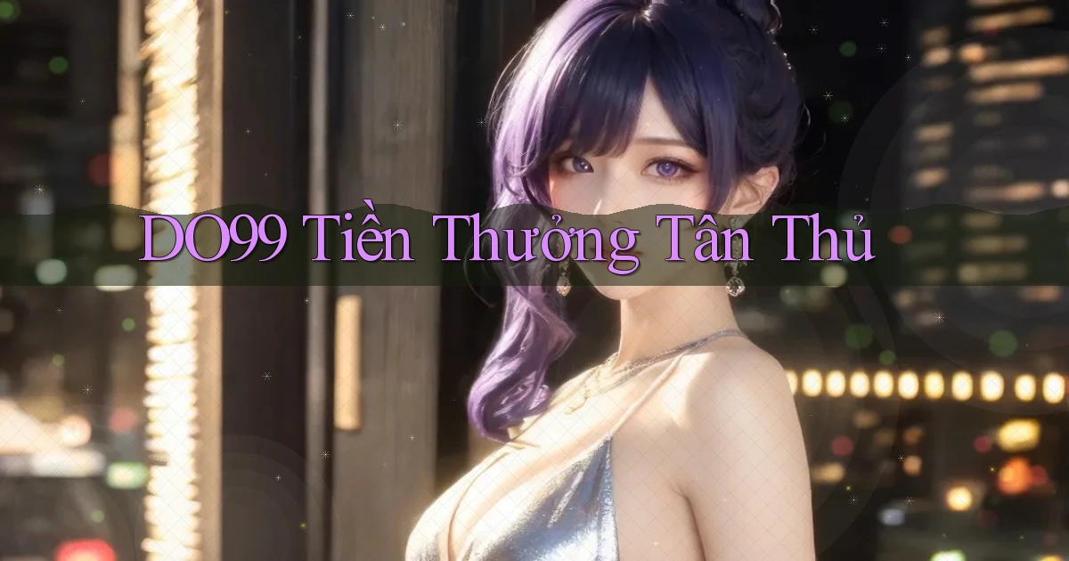 DO99  tiền thưởng tân thủ