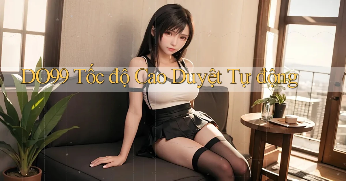 do99 tốc độ cao duyệt tự động