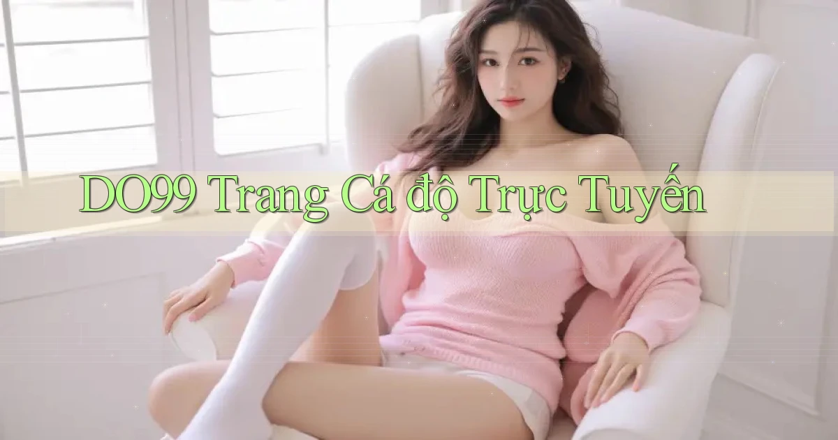 do99 trang cá độ trực tuyến
