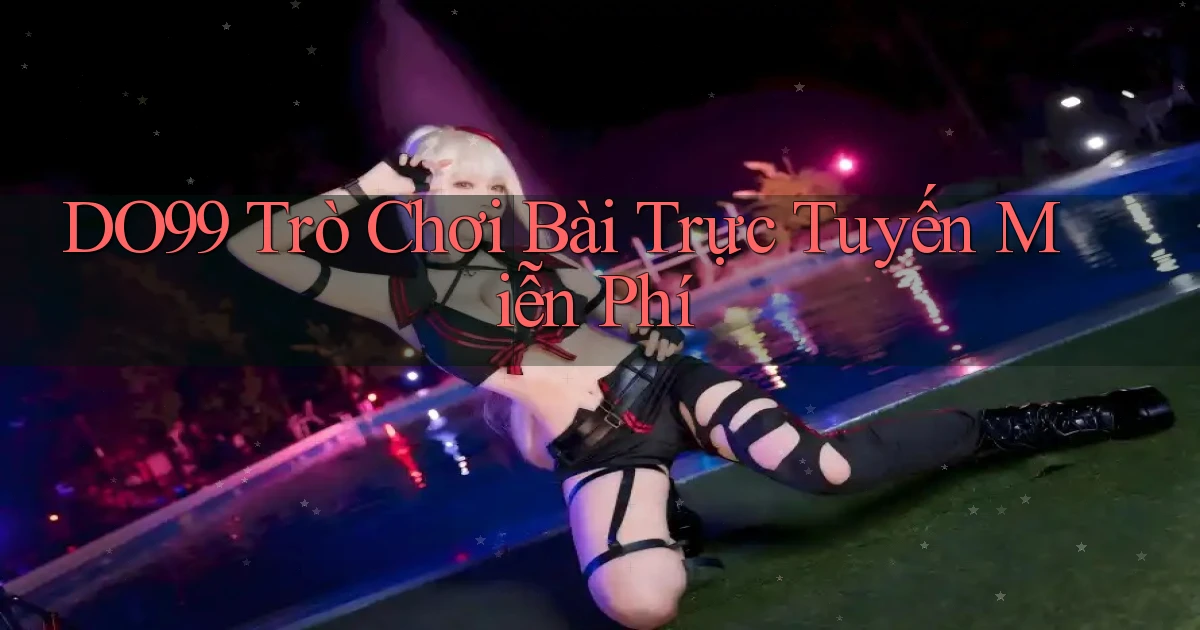 do99 Trò chơi bài trực tuyến miễn phí