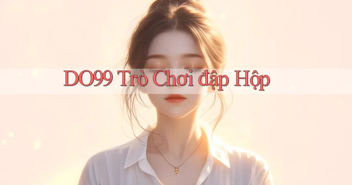 do99 Trò chơi đập hộp