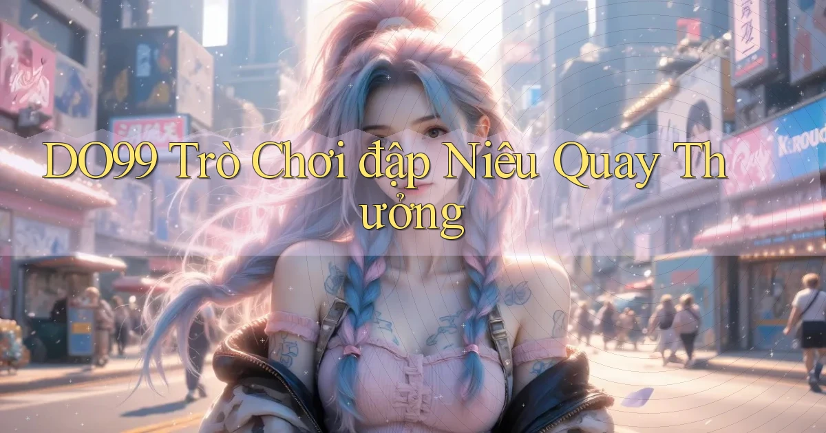 DO99  trò chơi đập niêu quay thưởng