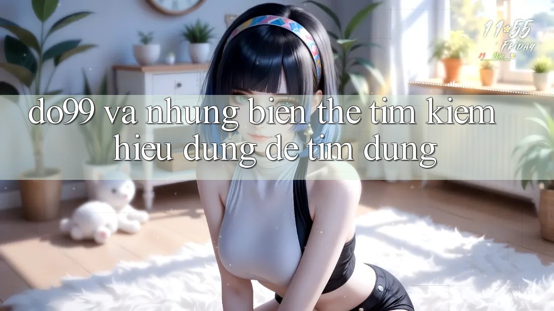 “do99” và những biến thể tìm kiếm – hiểu đúng để tìm đúng