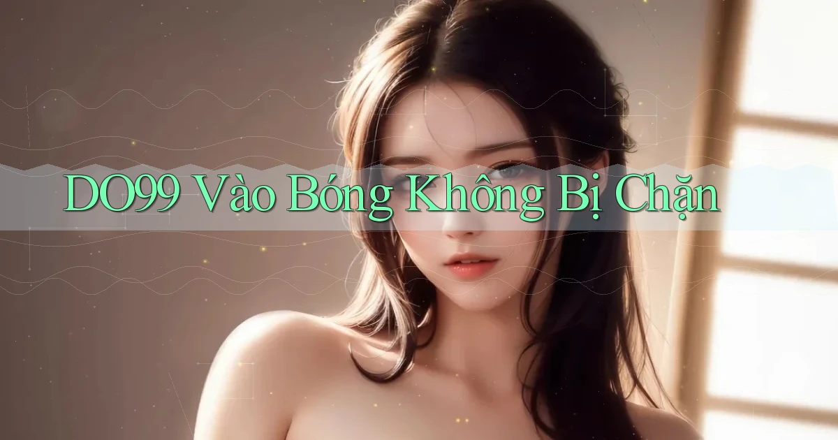 do99 vào bóng không bị chặn