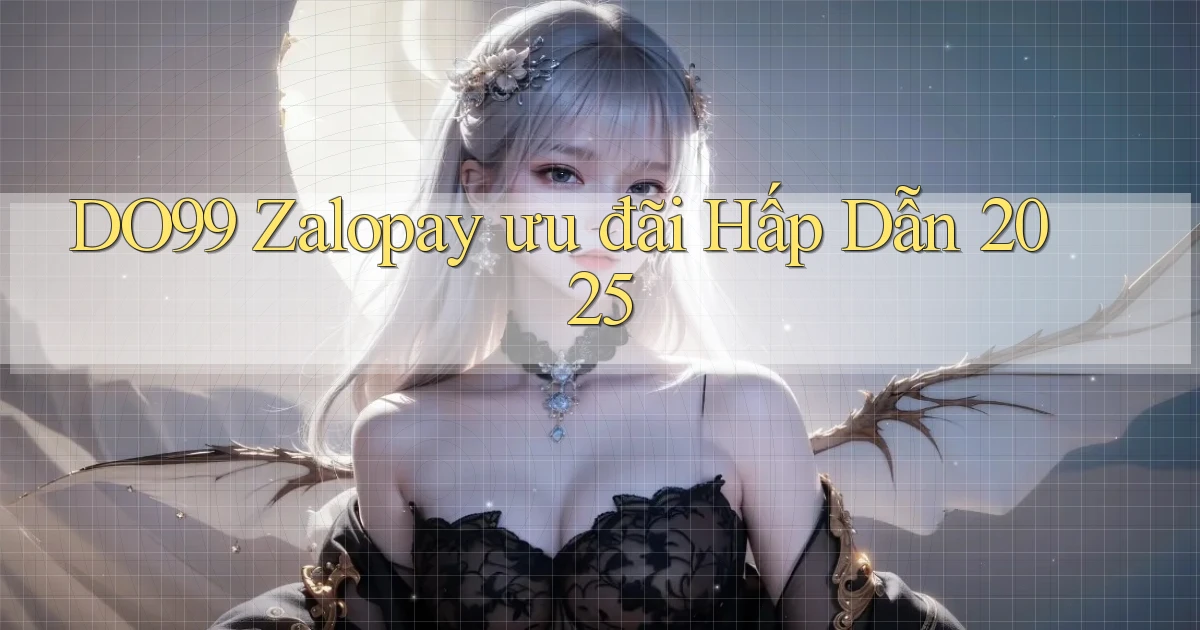 do99 zalopay ưu đãi hấp dẫn 2025