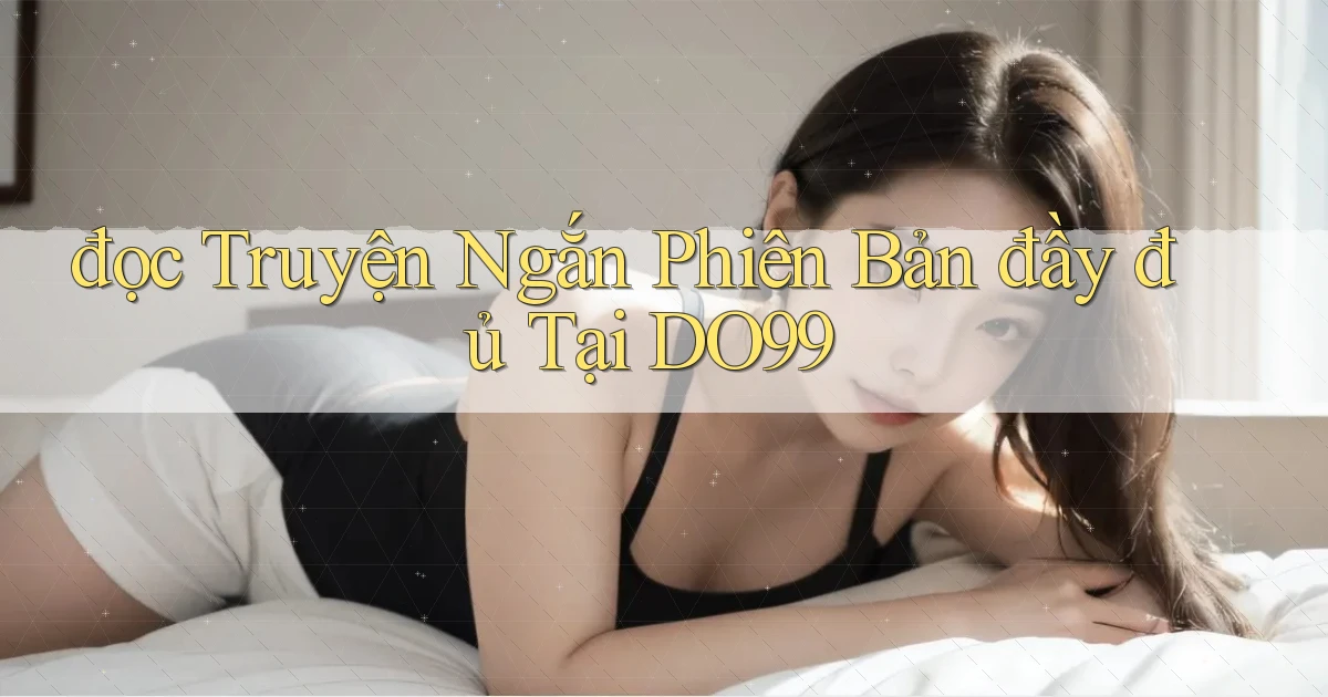 đọc truyện ngắn phiên bản đầy đủ tại do99