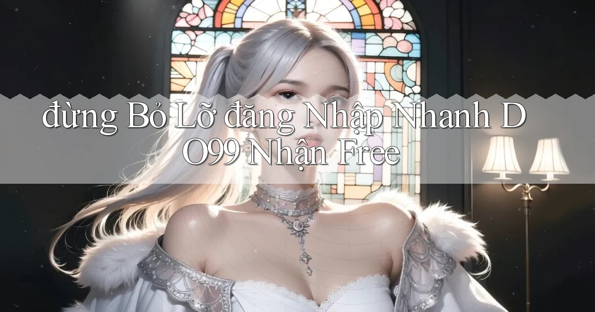 đừng bỏ lỡ đăng nhập nhanh do99 nhận free