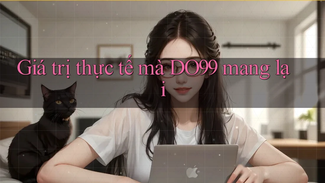 Giá trị thực tế mà DO99 mang lại
