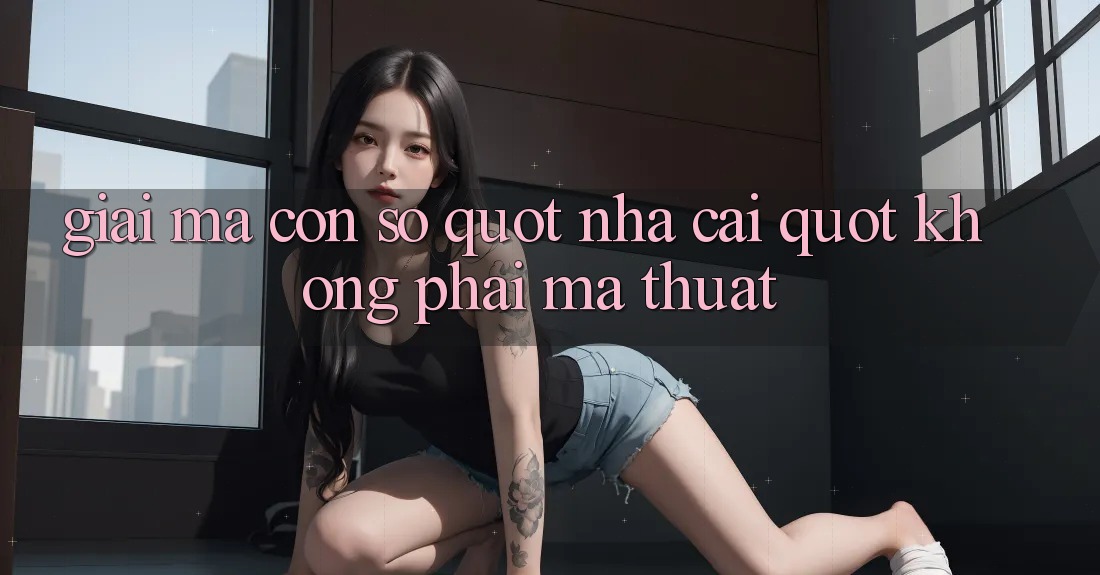 Giải Mã Con Số " Nhà Cái" - Không Phải Ma Thuật