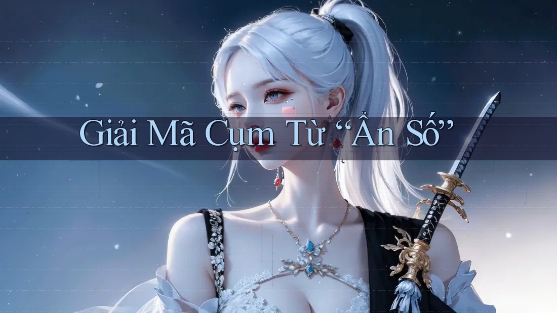 Giải Mã Cụm Từ “Ẩn Số”