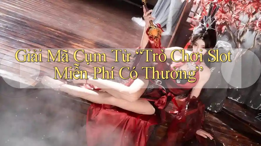 Giải Mã Cụm Từ “Trò Chơi Slot Miễn Phí Có Thưởng” Giải Mã Cụm Từ “Trò Chơi Slot Miễn Phí Có Thưởng”