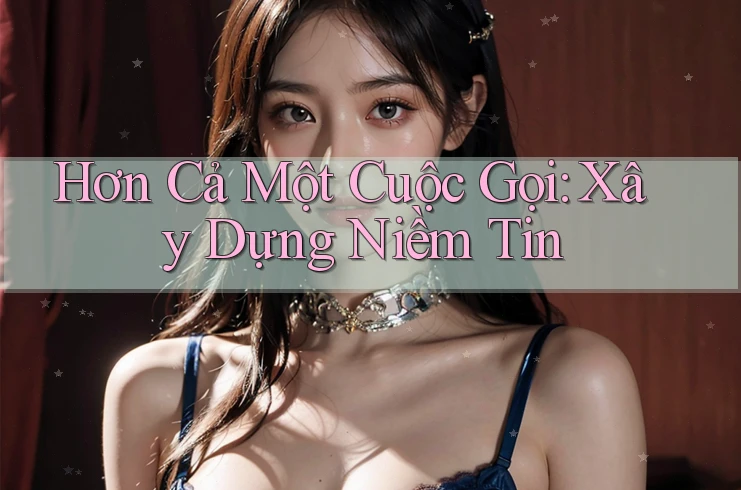 Hơn Cả Một Cuộc Gọi: Xây Dựng Niềm Tin Hơn Cả Một Cuộc Gọi: Xây Dựng Niềm Tin