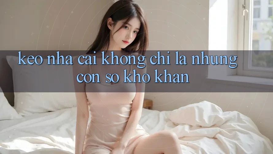 “Kèo Nhà Cái” Không Chỉ Là Những Con Số Khô Khan “Kèo Nhà Cái” Không Chỉ Là Những Con Số Khô Khan