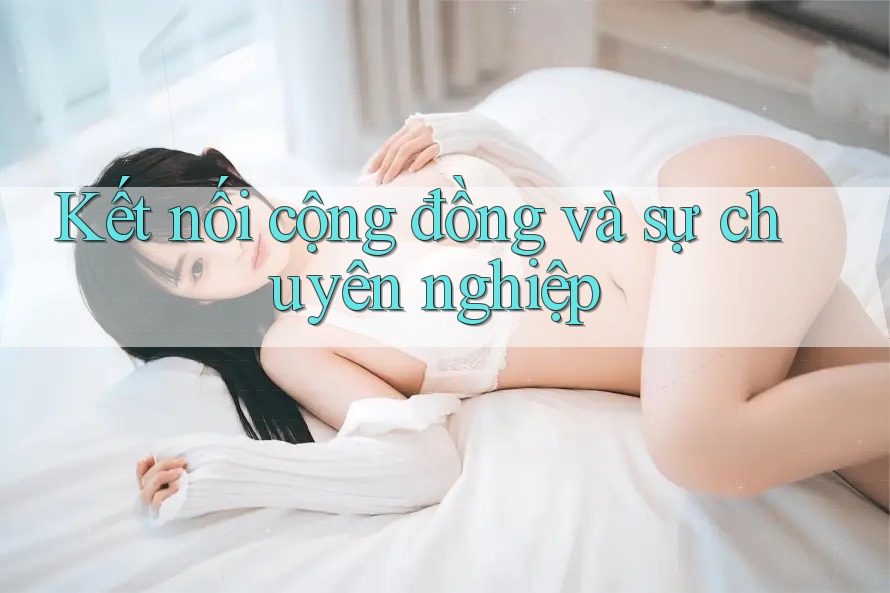Kết nối cộng đồng và sự chuyên nghiệp