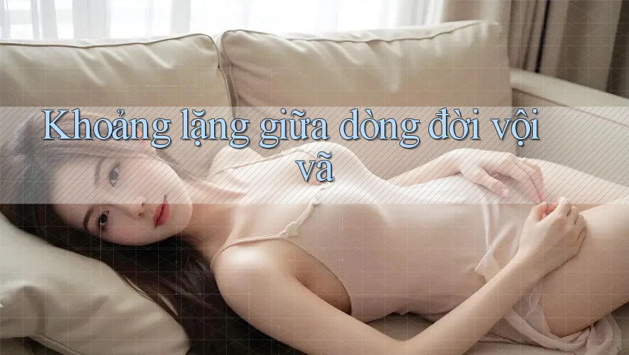 Khoảng lặng giữa dòng đời vội vã