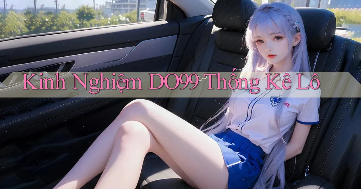kinh nghiệm do99 thống kê lô