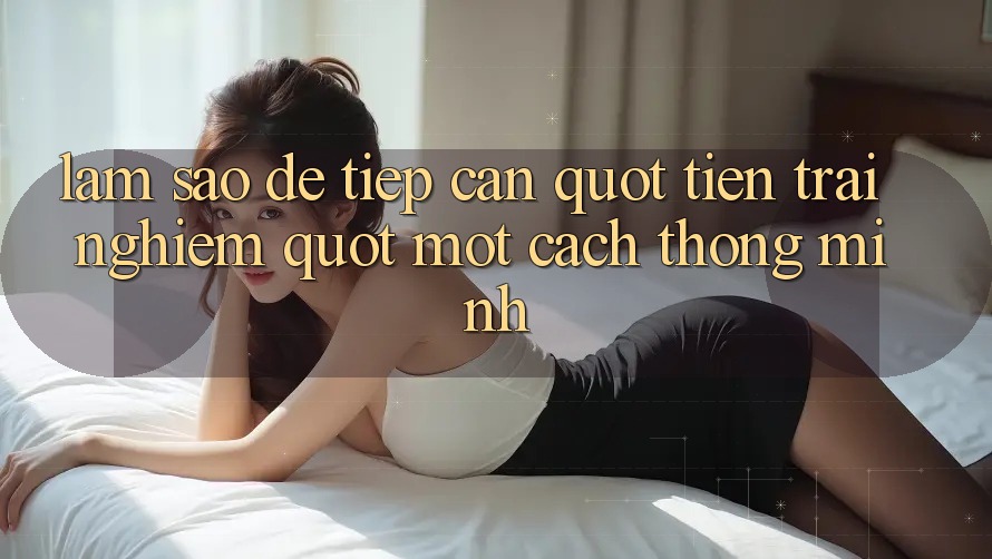 Làm Sao Để Tiếp Cận " Tiền Trải Nghiệm" Một Cách Thông Minh?