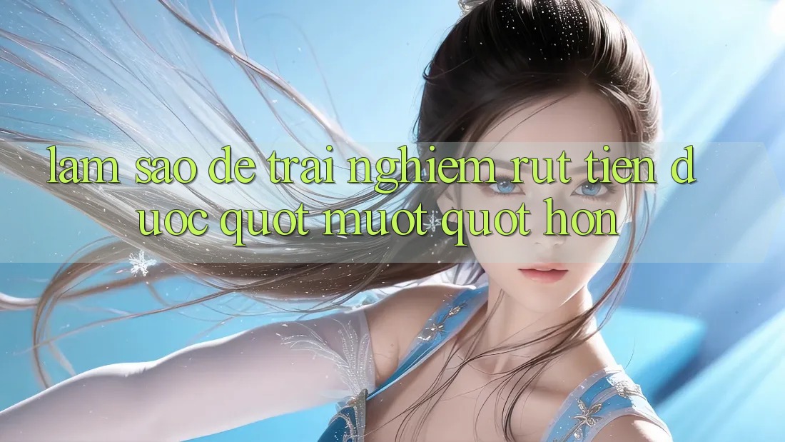 Làm Sao Để Trải Nghiệm Rút Tiền Được " Mượt" Hơn? Làm Sao Để Trải Nghiệm Rút Tiền Được " Mượt" Hơn?