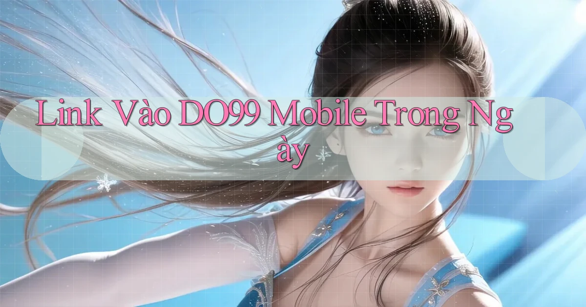 link vào do99 mobile trong ngày