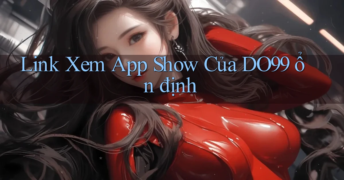 link xem app show của do99 ổn định
