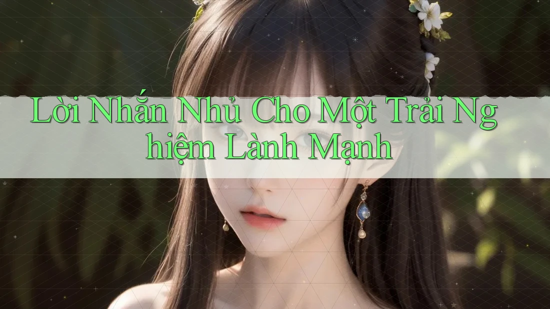 Lời Nhắn Nhủ Cho Một Trải Nghiệm Lành Mạnh