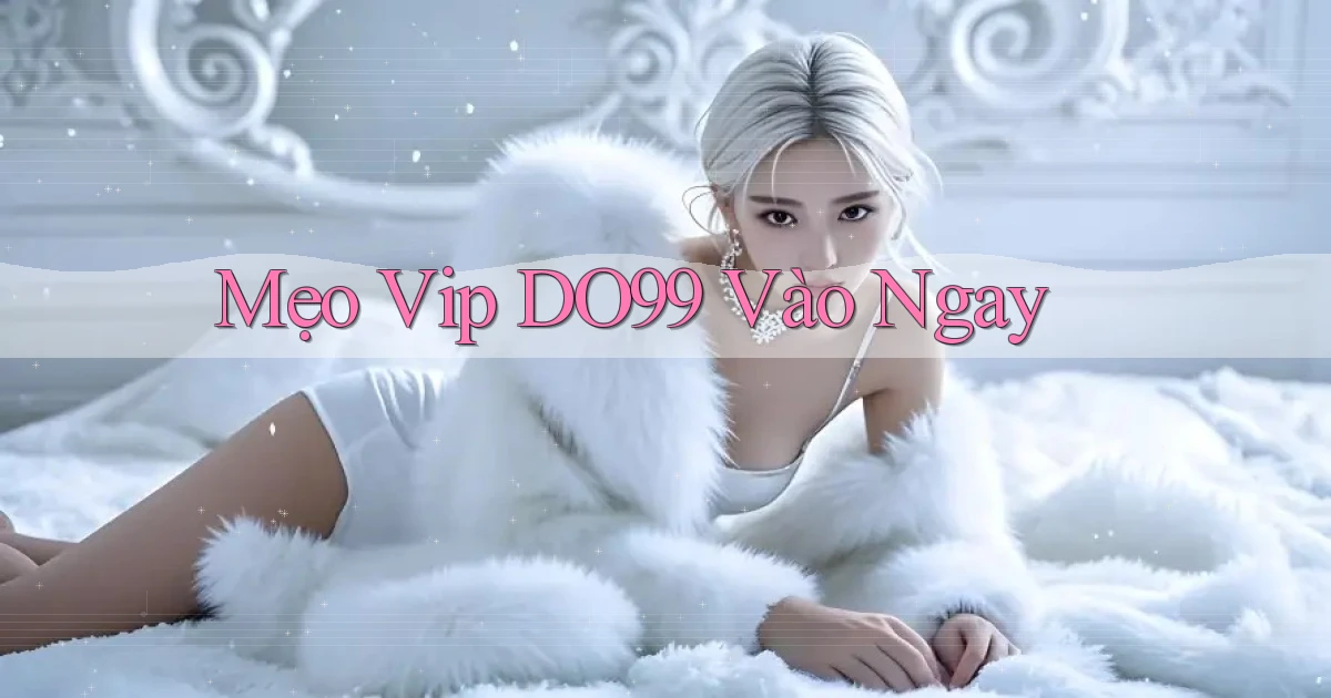 mẹo vip do99 vào ngay