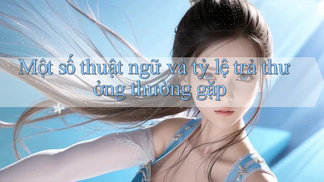 Một số thuật ngữ và tỷ lệ trả thưởng thường gặp Một số thuật ngữ và tỷ lệ trả thưởng thường gặp