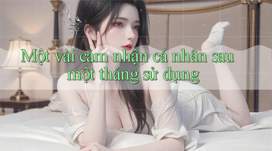 Một vài cảm nhận cá nhân sau một tháng sử dụng