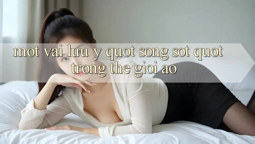 Một vài lưu ý " sống sót" trong thế giới ảo
