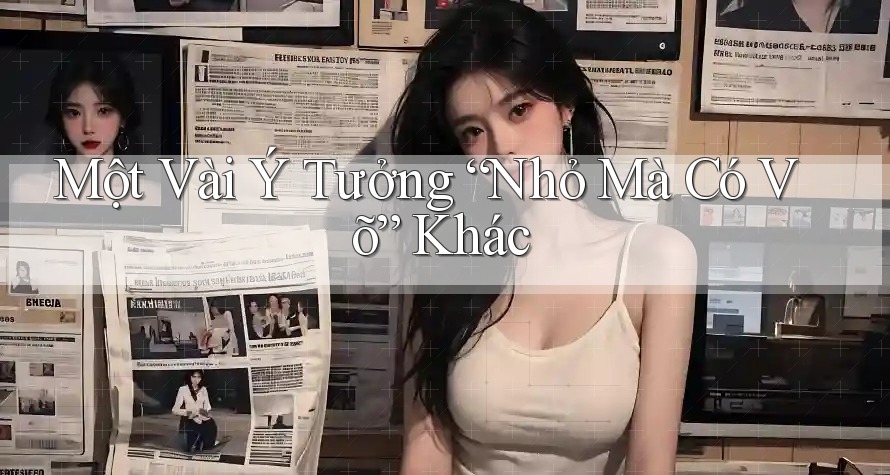 Một Vài Ý Tưởng “Nhỏ Mà Có Võ” Khác