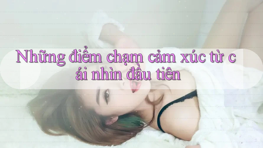 Những điểm chạm cảm xúc từ cái nhìn đầu tiên