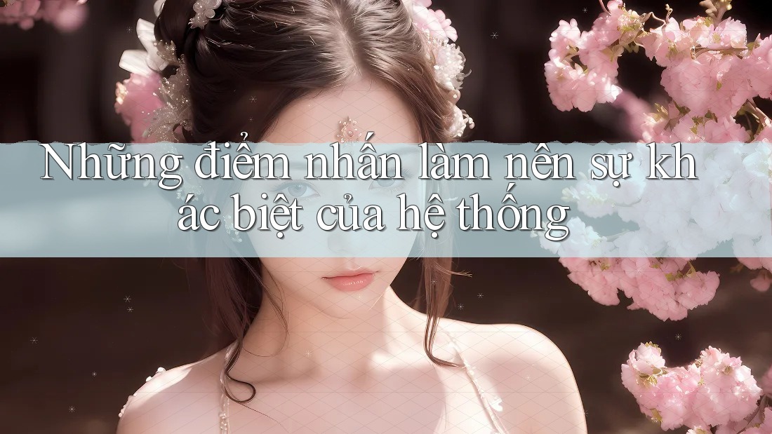 Những điểm nhấn làm nên sự khác biệt của hệ thống